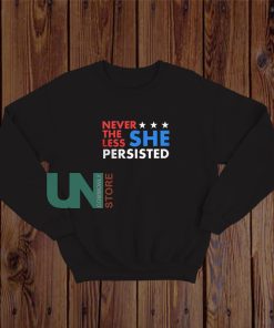 Nevertheless She Persisted Sweatshirt