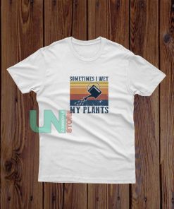 Vintage Sometimes I Wet My Plants T-Shirt