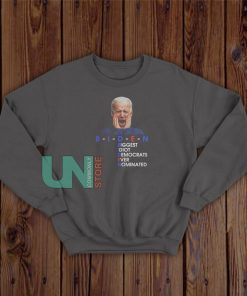 BIDEN Biggest Idiot Democrats Ever Nominated Sweatshirt