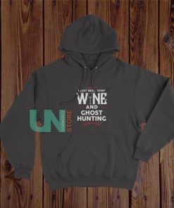 I Just Need Some Wine and Ghost Hunting Hoodie