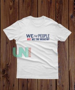 Not We the Wealthy We the People T-Shirt