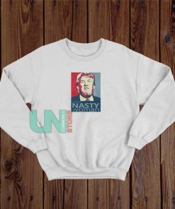 Trump Such A Nasty Woman Sweatshirt