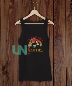 Vintage I Hope They Serve Tacos In Hell Tank Top