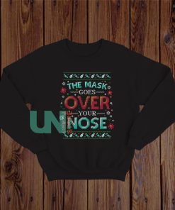 The Mask Goes Over Your Nose Sweatshirt