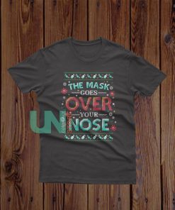 The Mask Goes Over Your Nose T-Shirt