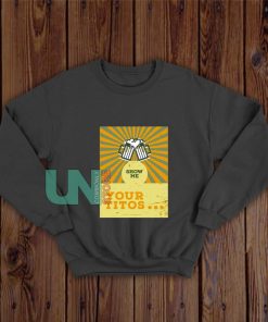 Show-Me-Your-Titos-Sweatshirt