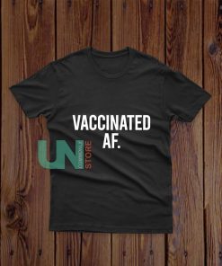 Vaccinated-AF-T-Shirt