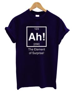 Ah! The Element Of Surprise T-Shirt