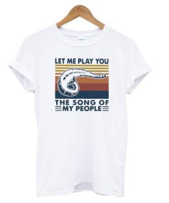 Let Me Play You The Song T-Shirt