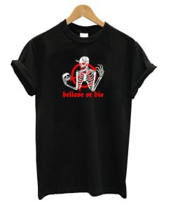 Believe or Die T-Shirt