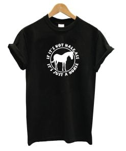 It's Just a Horse T-Shirt