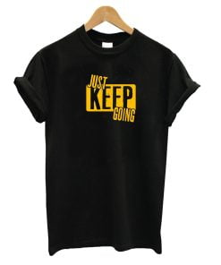 Just Keep Going T-Shirt