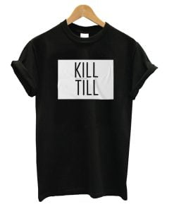 KILL TILL T-Shirt