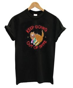 Keep Going Out of Spite T-Shirt