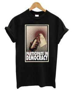Participate In Democracy T-Shirt