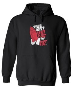 Dont Kill My Vibe Hoodie