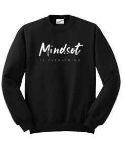 Mindset is Everything Sweatshirt