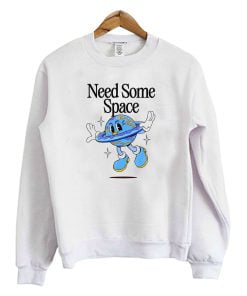 Need Some Space Sweatshirt