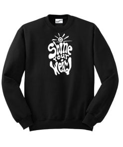 Shine Your Weird Sweatshirt